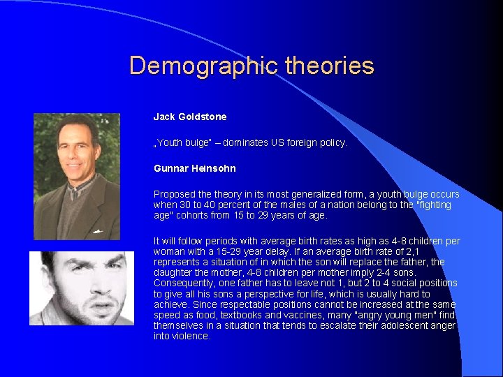 Demographic theories Jack Goldstone „Youth bulge“ – dominates US foreign policy. Gunnar Heinsohn Proposed