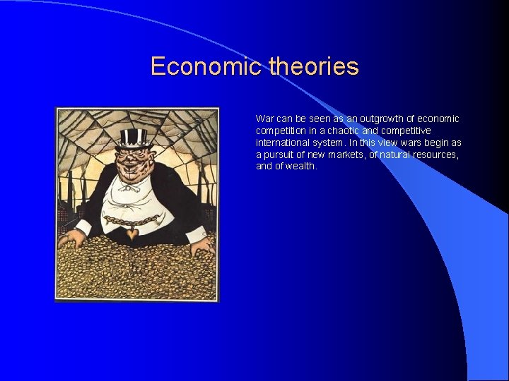 Economic theories War can be seen as an outgrowth of economic competition in a