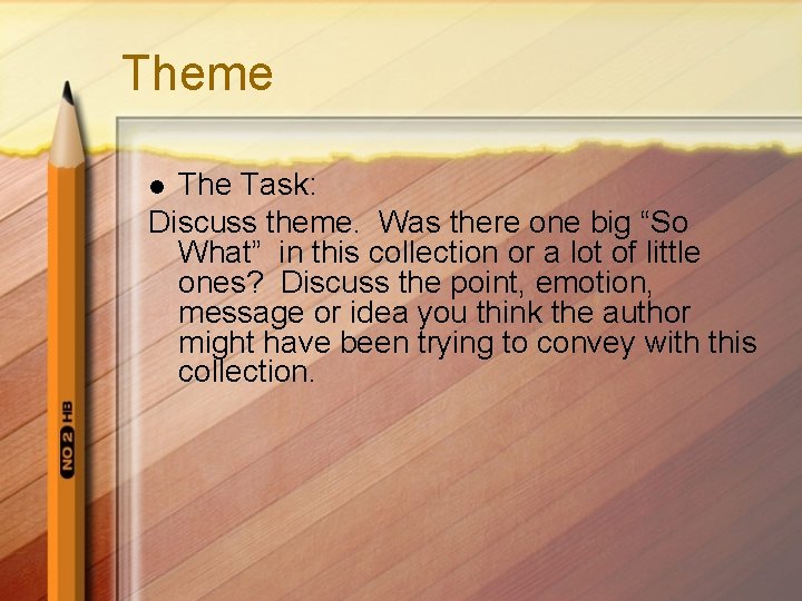 Theme The Task: Discuss theme. Was there one big “So What” in this collection