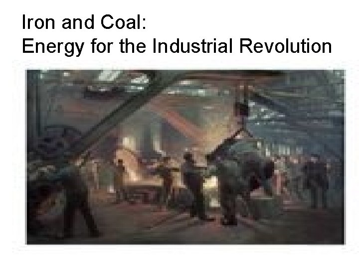 Iron and Coal: Energy for the Industrial Revolution 