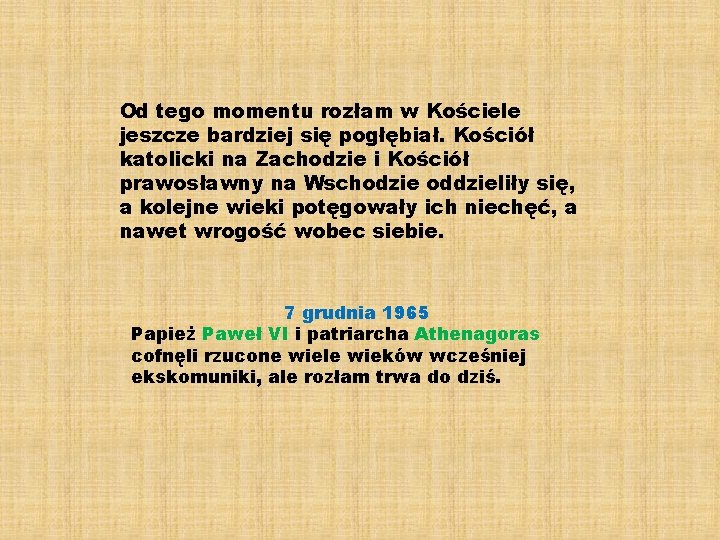 Od tego momentu rozłam w Kościele jeszcze bardziej się pogłębiał. Kościół katolicki na Zachodzie