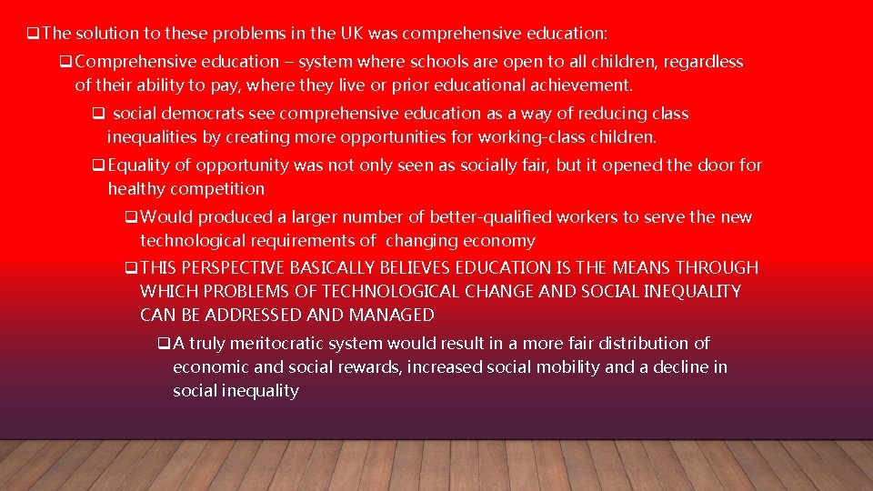 q The solution to these problems in the UK was comprehensive education: q Comprehensive