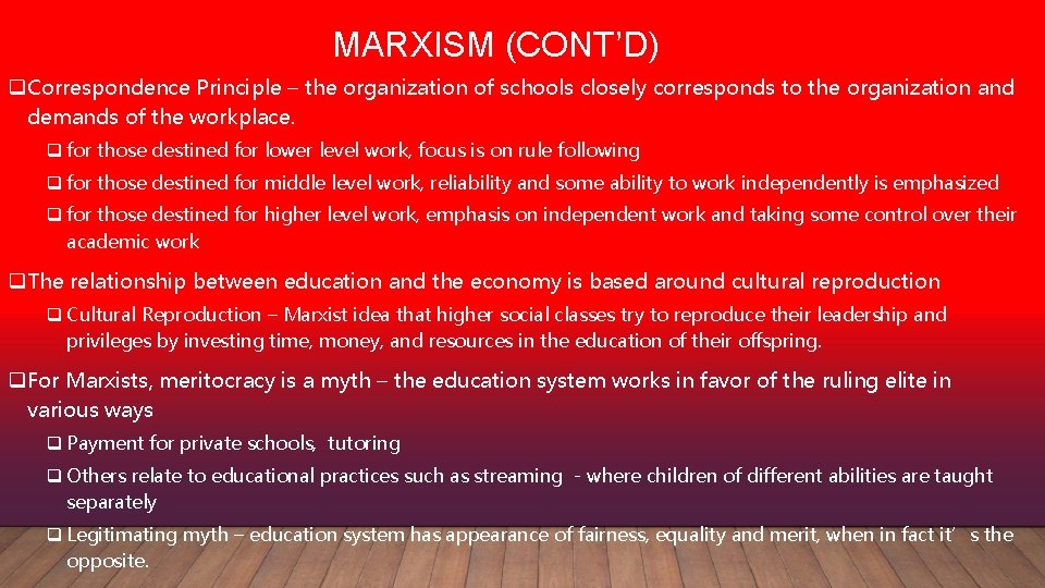 MARXISM (CONT’D) q Correspondence Principle – the organization of schools closely corresponds to the