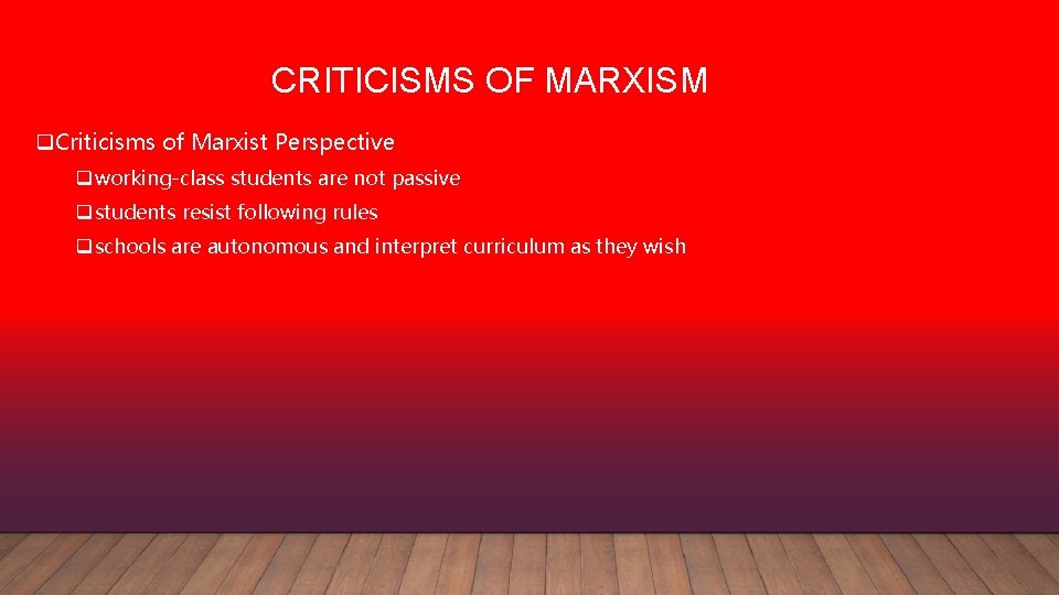 CRITICISMS OF MARXISM q. Criticisms of Marxist Perspective q working-class students are not passive