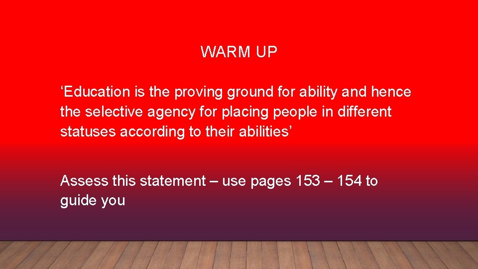 WARM UP ‘Education is the proving ground for ability and hence the selective agency