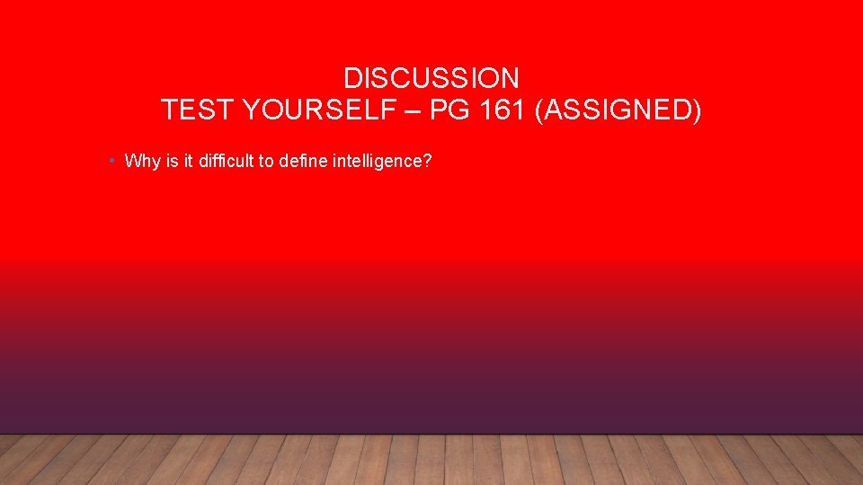 DISCUSSION TEST YOURSELF – PG 161 (ASSIGNED) • Why is it difficult to define