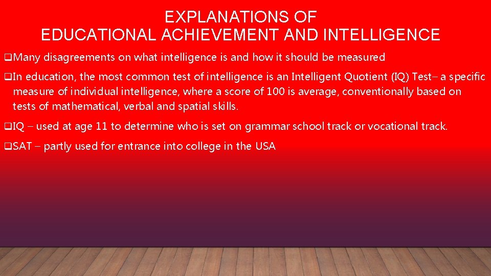 EXPLANATIONS OF EDUCATIONAL ACHIEVEMENT AND INTELLIGENCE q. Many disagreements on what intelligence is and