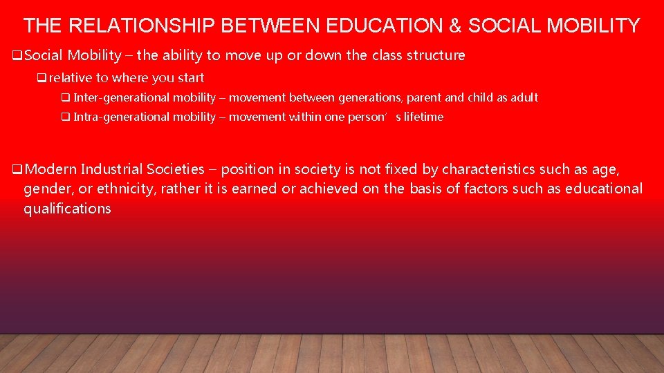 THE RELATIONSHIP BETWEEN EDUCATION & SOCIAL MOBILITY q. Social Mobility – the ability to