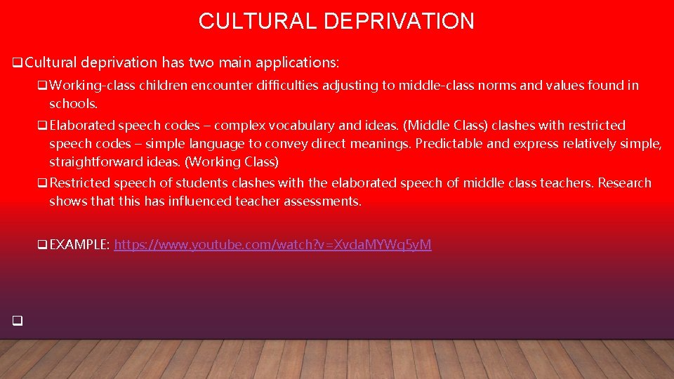 CULTURAL DEPRIVATION q. Cultural deprivation has two main applications: q Working-class children encounter difficulties