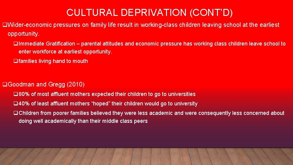 CULTURAL DEPRIVATION (CONT’D) q. Wider-economic pressures on family life result in working-class children leaving