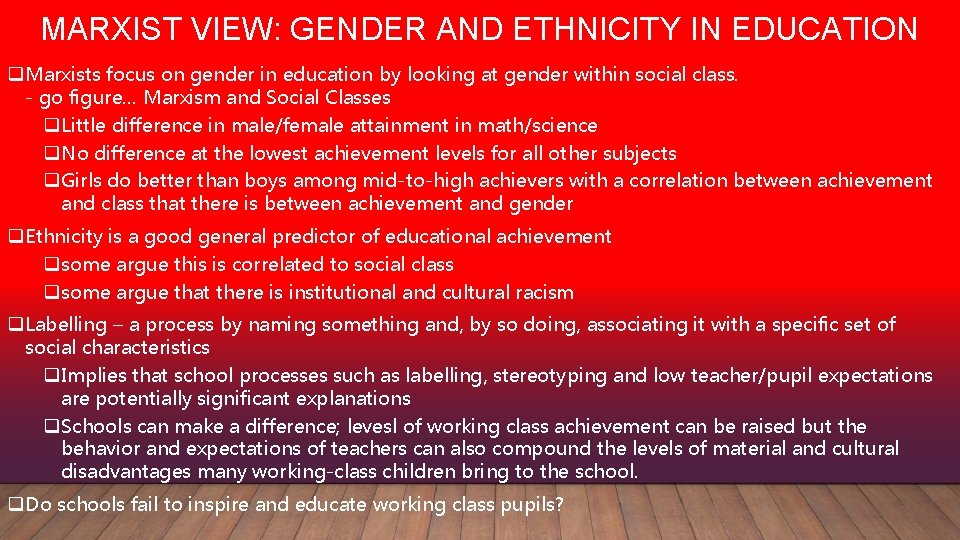 MARXIST VIEW: GENDER AND ETHNICITY IN EDUCATION q Marxists focus on gender in education