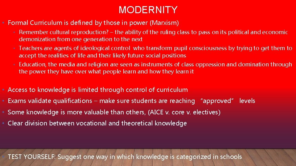 MODERNITY • Formal Curriculum is defined by those in power (Marxism) • Remember cultural