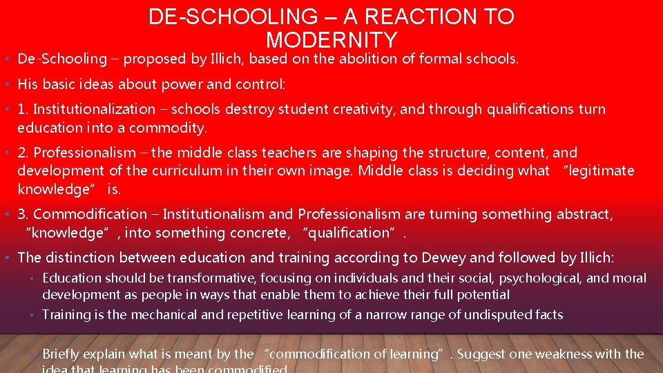 DE-SCHOOLING – A REACTION TO MODERNITY • De-Schooling – proposed by Illich, based on