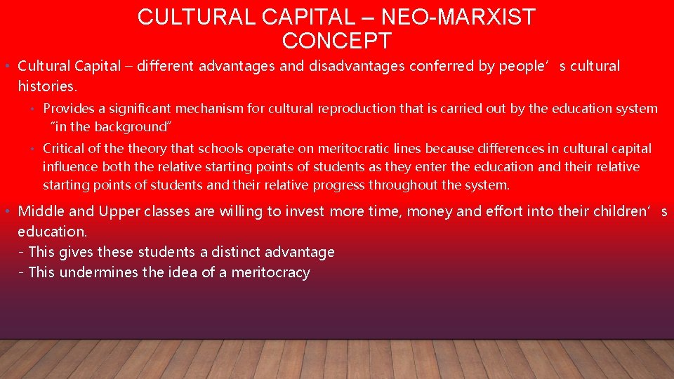 CULTURAL CAPITAL – NEO-MARXIST CONCEPT • Cultural Capital – different advantages and disadvantages conferred