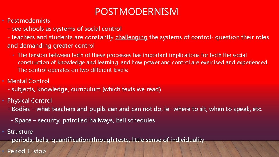 POSTMODERNISM • Postmodernists – see schools as systems of social control - teachers and