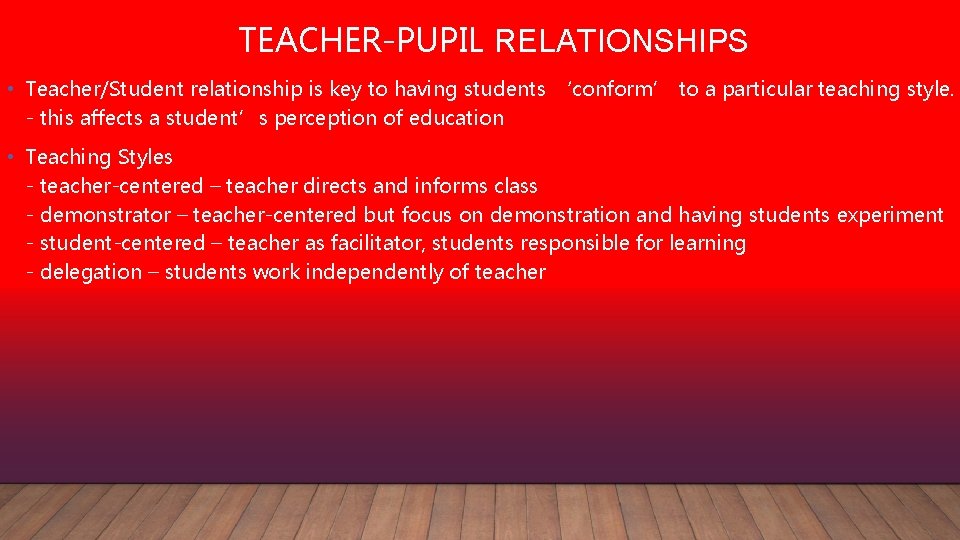 TEACHER-PUPIL RELATIONSHIPS • Teacher/Student relationship is key to having students ‘conform’ to a particular