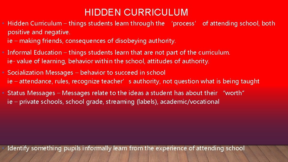 HIDDEN CURRICULUM • Hidden Curriculum – things students learn through the ‘process’ of attending