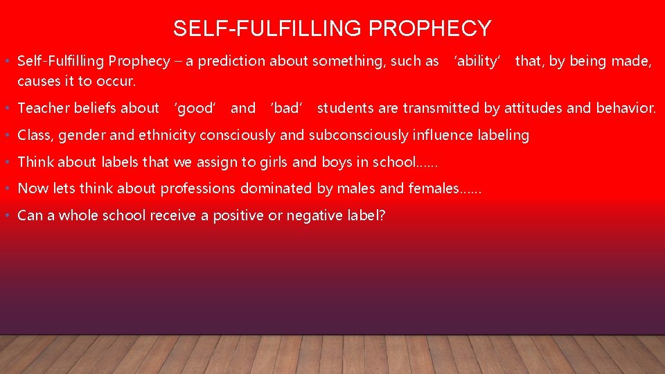 SELF-FULFILLING PROPHECY • Self-Fulfilling Prophecy – a prediction about something, such as ‘ability’ that,