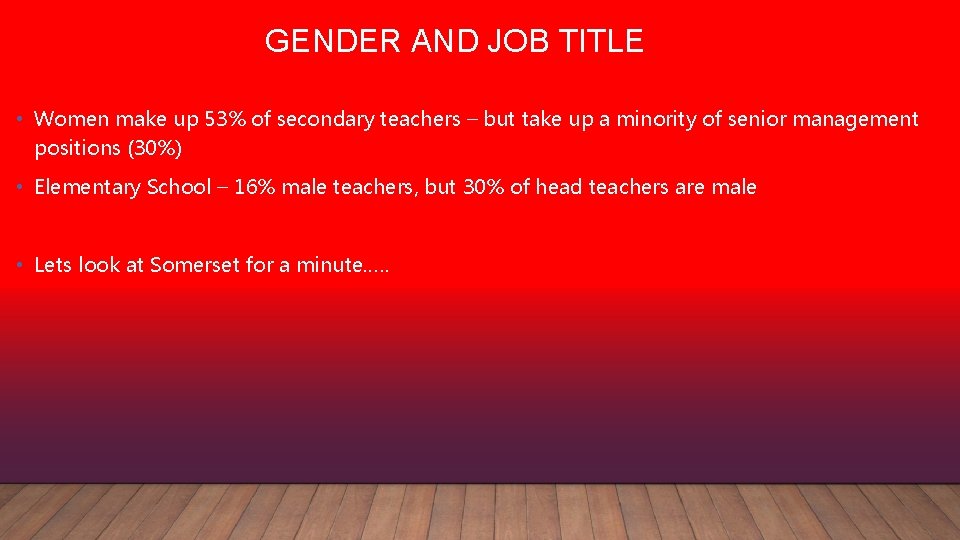 GENDER AND JOB TITLE • Women make up 53% of secondary teachers – but
