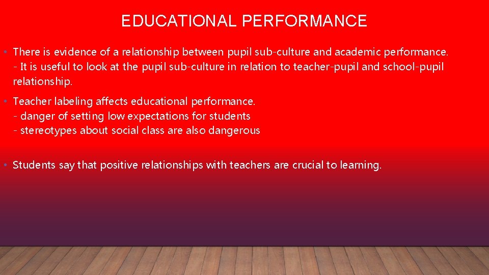 EDUCATIONAL PERFORMANCE • There is evidence of a relationship between pupil sub-culture and academic
