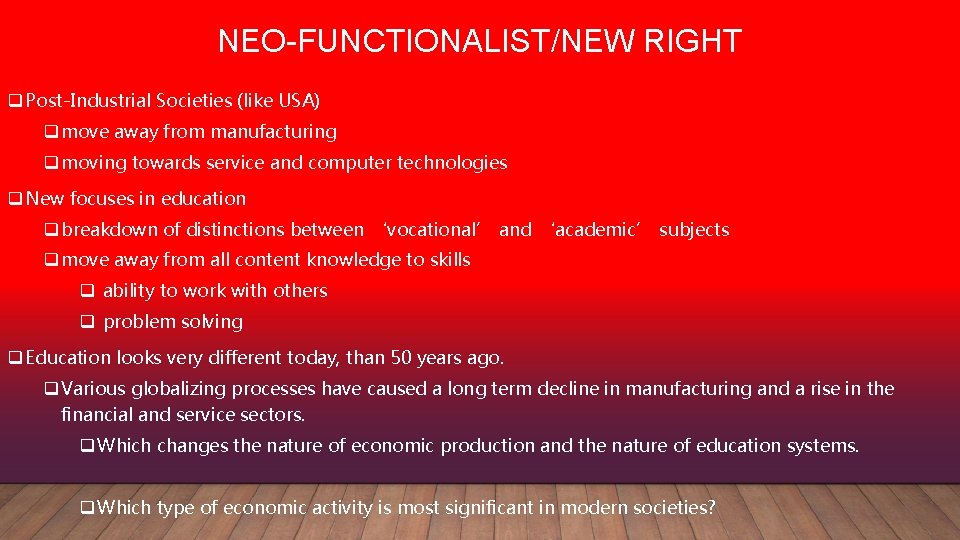 NEO-FUNCTIONALIST/NEW RIGHT q Post-Industrial Societies (like USA) q move away from manufacturing q moving
