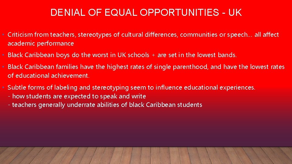 DENIAL OF EQUAL OPPORTUNITIES - UK • Criticism from teachers, stereotypes of cultural differences,