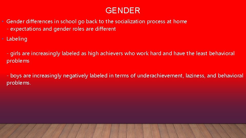 GENDER • Gender differences in school go back to the socialization process at home