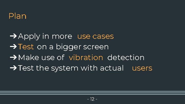 Plan ➔ Apply in more use cases ➔ Test on a bigger screen ➔