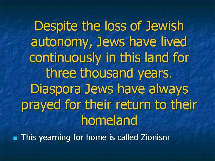 Despite the loss of Jewish autonomy, Jews have lived continuously in this land for