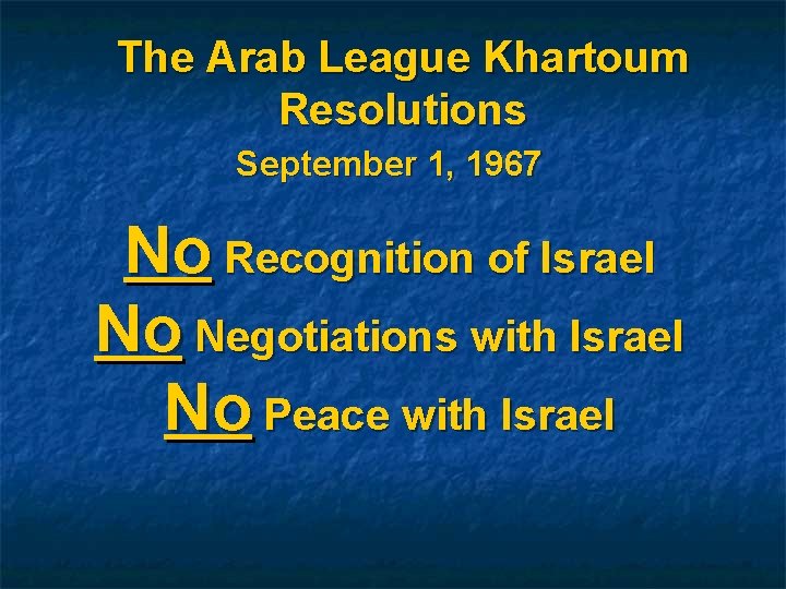 The Arab League Khartoum Resolutions September 1, 1967 No Recognition of Israel No Negotiations