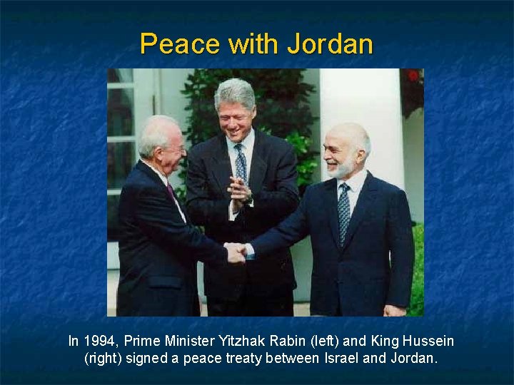 Peace with Jordan In 1994, Prime Minister Yitzhak Rabin (left) and King Hussein (right)