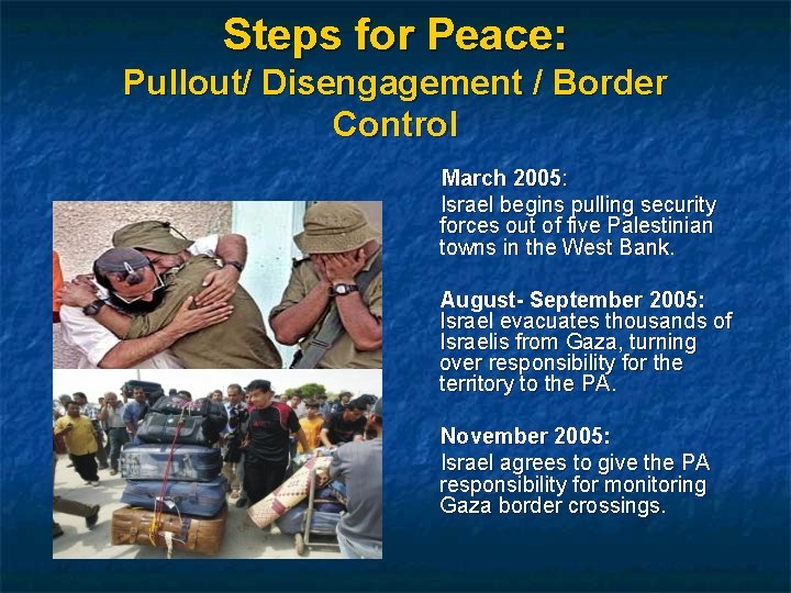 Steps for Peace: Pullout/ Disengagement / Border Control March 2005: Israel begins pulling security