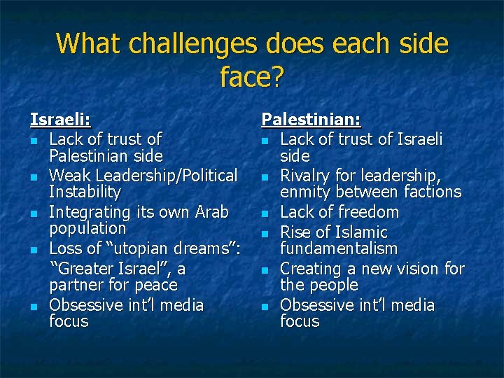 What challenges does each side face? Israeli: n Lack of trust of Palestinian side