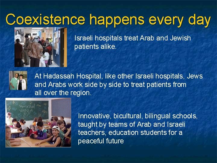 Coexistence happens every day Israeli hospitals treat Arab and Jewish patients alike. At Hadassah