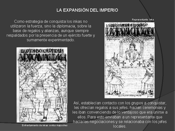 LA EXPANSIÓN DEL IMPERIO Como estrategia de conquista los inkas no utilizaron la fuerza,