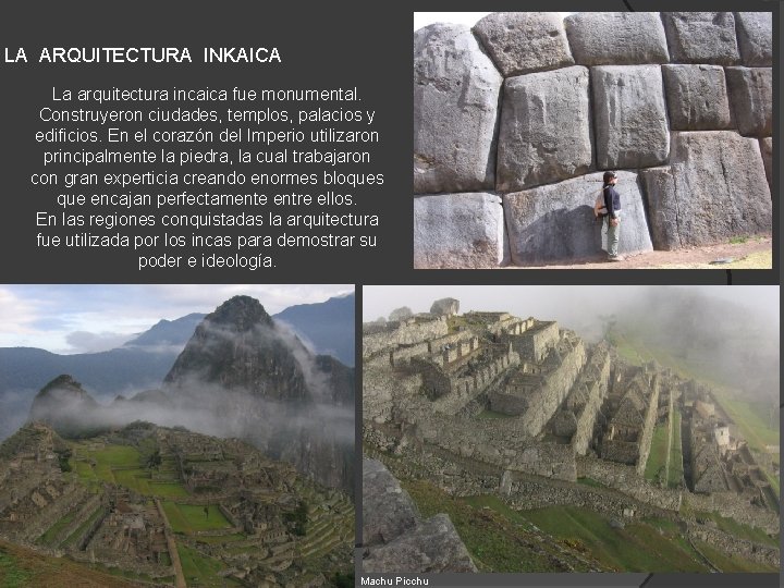 LA ARQUITECTURA INKAICA La arquitectura incaica fue monumental. Construyeron ciudades, templos, palacios y edificios.