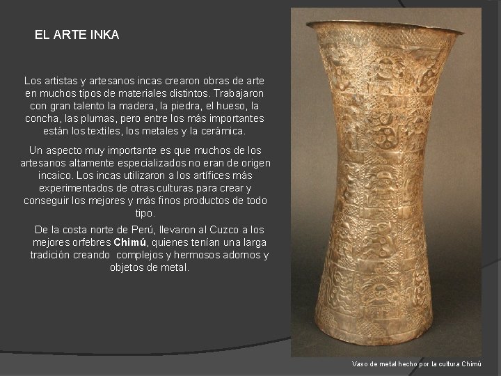 EL ARTE INKA Los artistas y artesanos incas crearon obras de arte en muchos