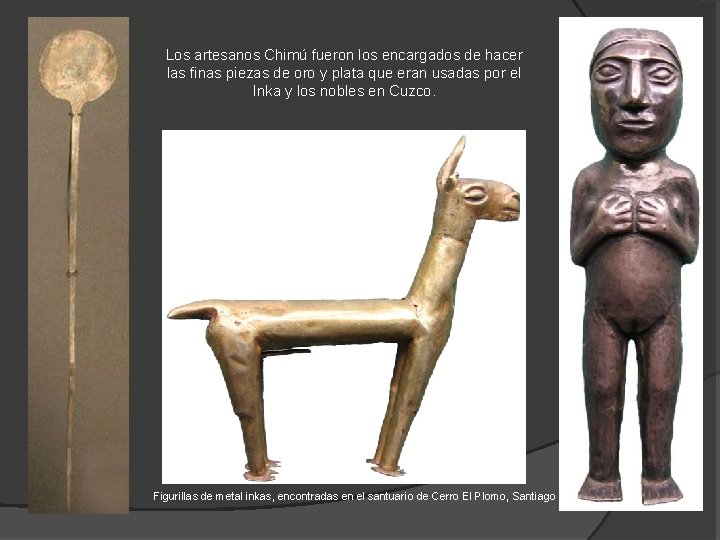Los artesanos Chimú fueron los encargados de hacer las finas piezas de oro y