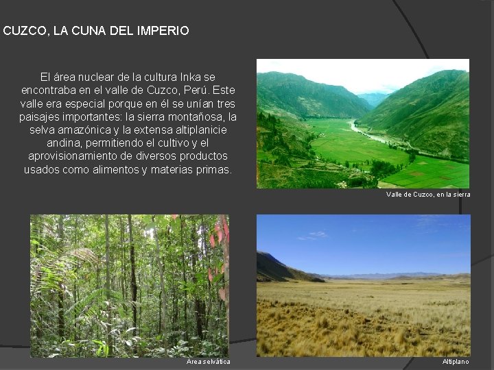 CUZCO, LA CUNA DEL IMPERIO El área nuclear de la cultura Inka se encontraba