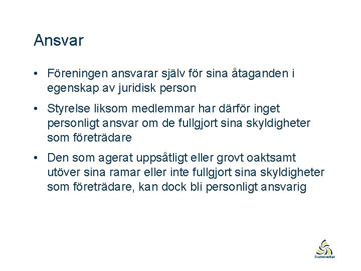 Ansvar • Föreningen ansvarar själv för sina åtaganden i egenskap av juridisk person •