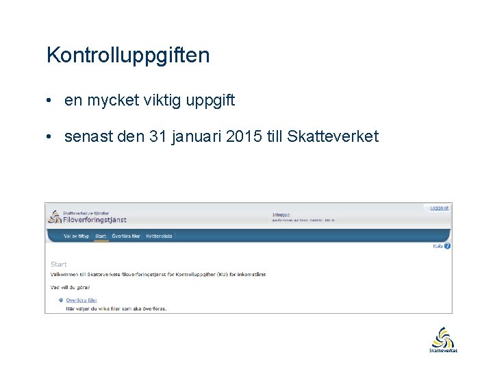 Kontrolluppgiften • en mycket viktig uppgift • senast den 31 januari 2015 till Skatteverket