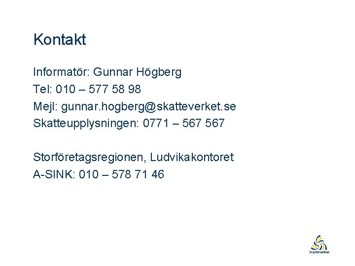 Kontakt Informatör: Gunnar Högberg Tel: 010 – 577 58 98 Mejl: gunnar. hogberg@skatteverket. se