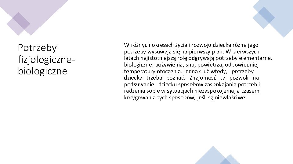 Potrzeby fizjologicznebiologiczne W różnych okresach życia i rozwoju dziecka różne jego potrzeby wysuwają się