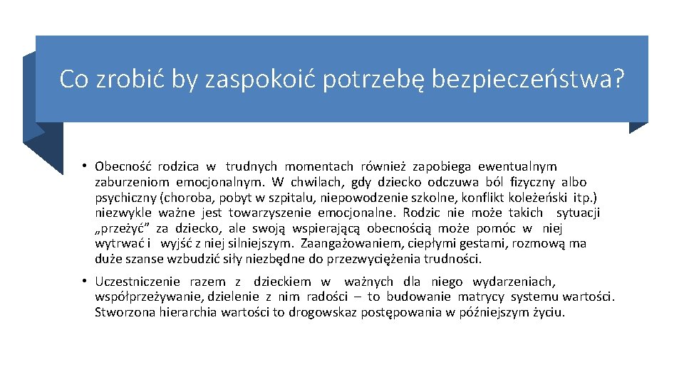 Co zrobić by zaspokoić potrzebę bezpieczeństwa? • Obecność rodzica w trudnych momentach również zapobiega