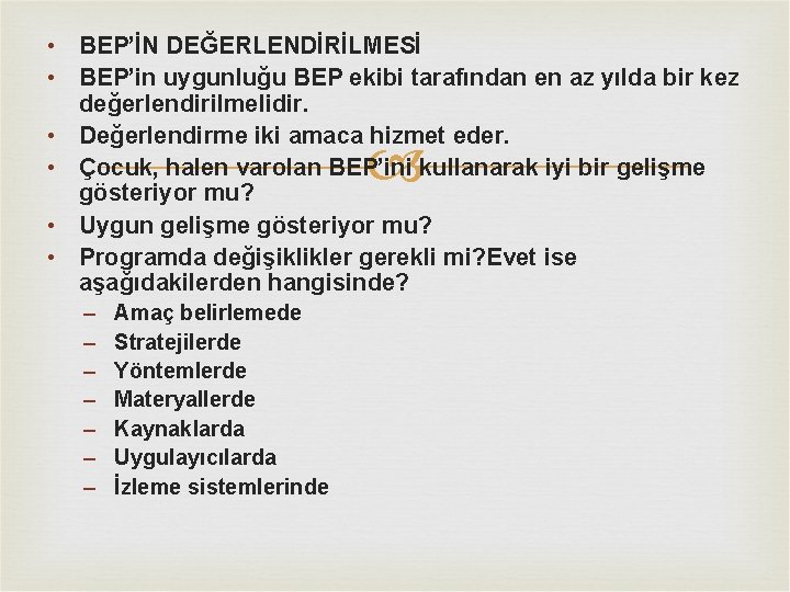  • BEP’İN DEĞERLENDİRİLMESİ • BEP’in uygunluğu BEP ekibi tarafından en az yılda bir