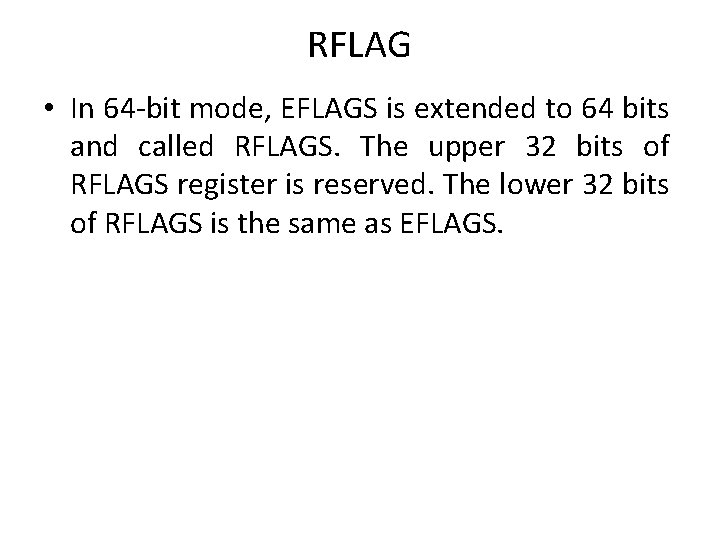 RFLAG • In 64 -bit mode, EFLAGS is extended to 64 bits and called RFLAG • In 64 -bit mode, EFLAGS is extended to 64 bits and called