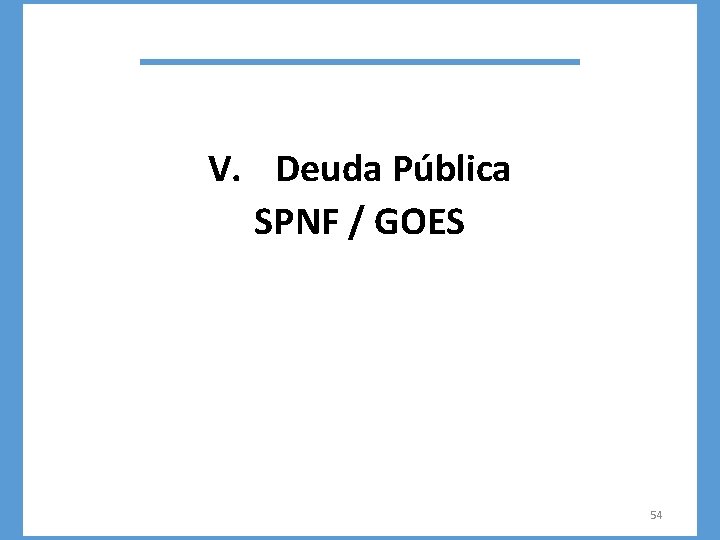 V. Deuda Pública SPNF / GOES 54 