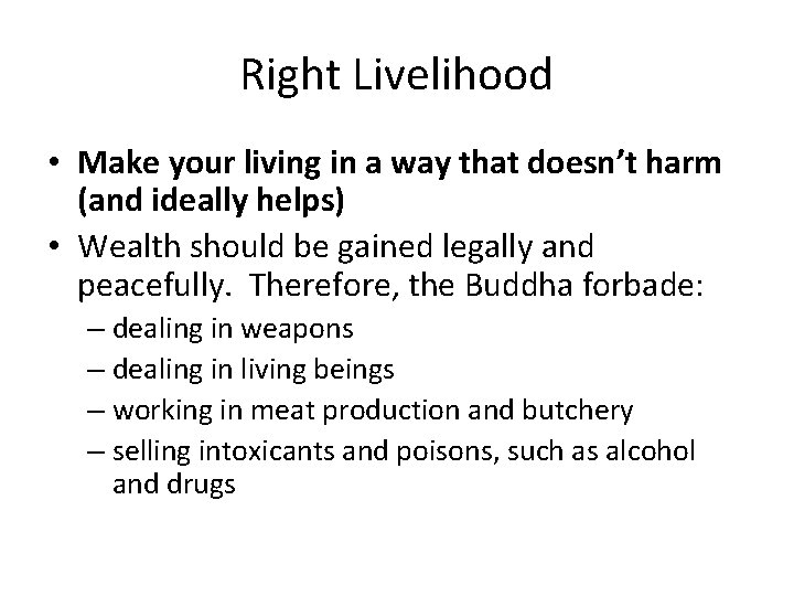 Right Livelihood • Make your living in a way that doesn’t harm (and ideally