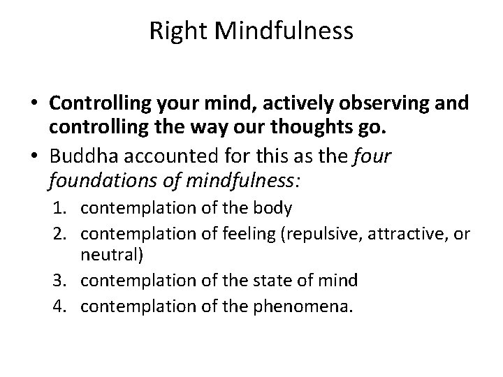 Right Mindfulness • Controlling your mind, actively observing and controlling the way our thoughts