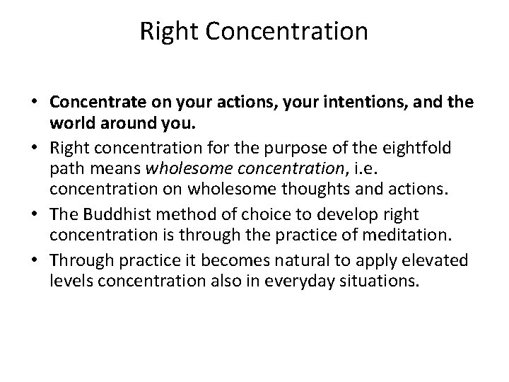 Right Concentration • Concentrate on your actions, your intentions, and the world around you.